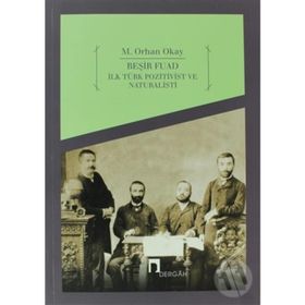 BEŞİR FUAD İLK TÜRK POZITIVIST VE NATÜRALİSTİ - M. ORHAN OKAY
