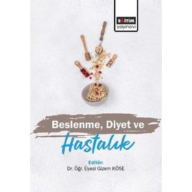 Beslenme Diyet ve Hastalık Gizem Köse - Eğitim Yayınevi