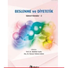 Beslenme ve Diyetetik - Güncel Konular 2 - Nurcan Yabancı Ayhan Doç. Dr. Nurcan Yabancı Ayhan Muhittin Tayfur