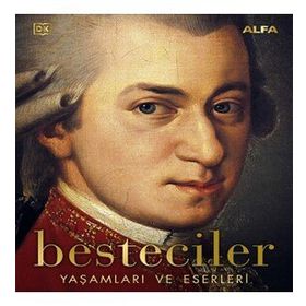 Besteciler: Yaşamları ve Eserleri - Alfa Yayıncılık