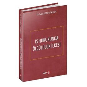 Beta Yayınları İş Hukukunda Ölçülük İlkesi