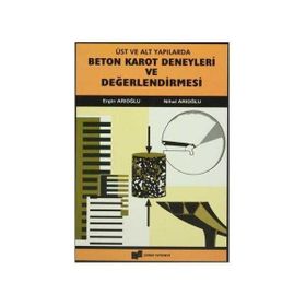 Beton Karot Deneyleri ve Değerlendirilmesi - Nihal Arıoğlu - Ergin Arıoğlu