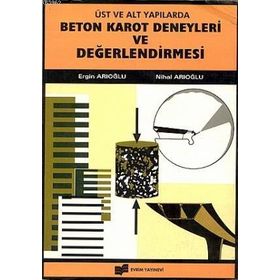 Beton Karot Deneyleri ve Değerlendirilmesi - Nihal Arıoğlu - Ergin Arıoğlu