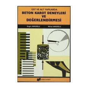Beton Karot Deneyleri ve Değerlendirilmesi - Nihal Arıoğlu - Ergin Arıoğlu