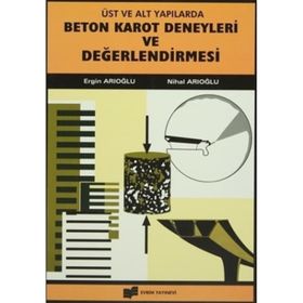 Beton Karot Deneyleri ve Değerlendirilmesi - Nihal Arıoğlu - Ergin Arıoğlu