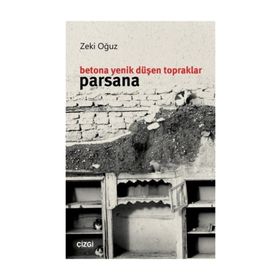 Betona Yenik Düşen Topraklar: Parsana - Zeki Oğuz