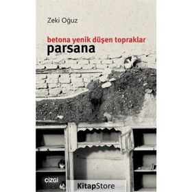 Betona Yenik Düşen Topraklar: Parsana - Zeki Oğuz
