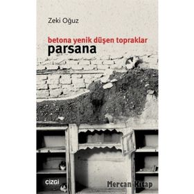 Betona Yenik Düşen Topraklar: Parsana - Zeki Oğuz