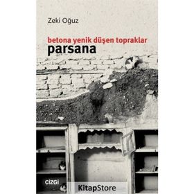 Betona Yenik Düşen Topraklar: Parsana - Zeki Oğuz