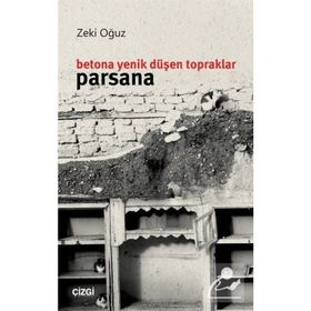 Betona Yenik Düşen Topraklar: Parsana - Zeki Oğuz