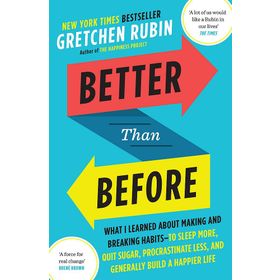 Better Than Before: What I Learned About Making and Breaking Habits