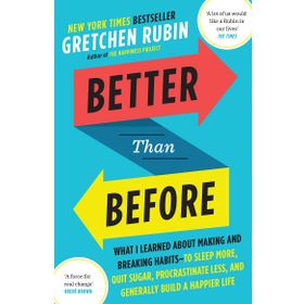 Better Than Before: What I Learned About Making and Breaking Habits