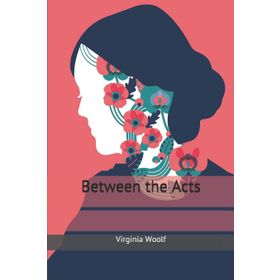 Between The Acts - Virginia Woolf