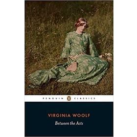 Between The Acts - Virginia Woolf