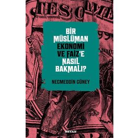 Beyan Yayınları Bir Müslüman Ekonomi ve Faiz'e Nasıl Bakmalı?