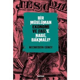 Beyan Yayınları Bir Müslüman Ekonomi ve Faiz'e Nasıl Bakmalı?
