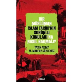 Beyan Yayınları Bir Müslüman İslam Tarihinin Sorunlu Konuları'na Nasıl Bakmalı?