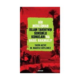 Beyan Yayınları Bir Müslüman İslam Tarihinin Sorunlu Konuları'na Nasıl Bakmalı?