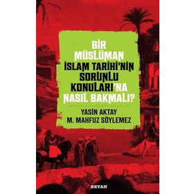 Beyan Yayınları Bir Müslüman İslam Tarihinin Sorunlu Konuları'na Nasıl Bakmalı?