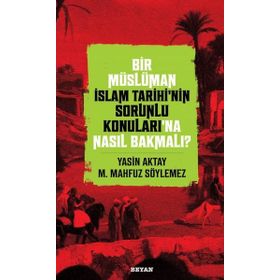 Beyan Yayınları Bir Müslüman İslam Tarihinin Sorunlu Konuları'na Nasıl Bakmalı?