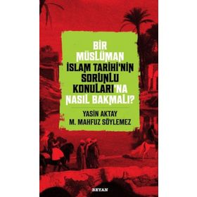 Beyan Yayınları Bir Müslüman İslam Tarihinin Sorunlu Konuları'na Nasıl Bakmalı?