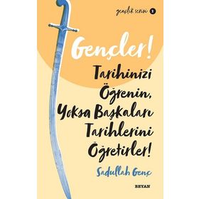 Beyan Yayınları Gençler, Tarihinizi Öğrenin, Yoksa Başkaları Tarihlerini Öğretirler!