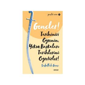Beyan Yayınları Gençler, Tarihinizi Öğrenin, Yoksa Başkaları Tarihlerini Öğretirler!