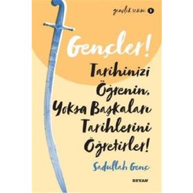 Beyan Yayınları Gençler, Tarihinizi Öğrenin, Yoksa Başkaları Tarihlerini Öğretirler!