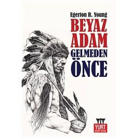 Beyaz Adam Gelmeden Önce-Egerton Ryerson Young