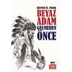 Beyaz Adam Gelmeden Önce-Egerton Ryerson Young