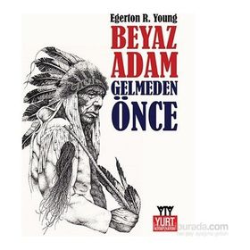 Beyaz Adam Gelmeden Önce-Egerton Ryerson Young