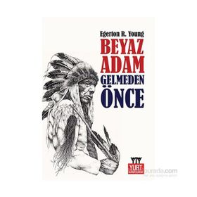 Beyaz Adam Gelmeden Önce-Egerton Ryerson Young