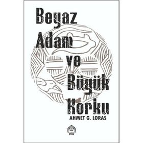 Beyaz Adam ve Büyük Korku Ahmet G. Loras