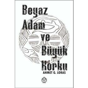 Beyaz Adam ve Büyük Korku Ahmet G. Loras