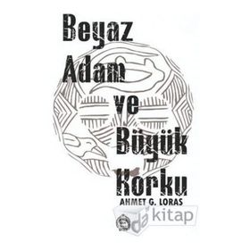 Beyaz Adam ve Büyük Korku Ahmet G. Loras