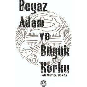 Beyaz Adam ve Büyük Korku Ahmet G. Loras