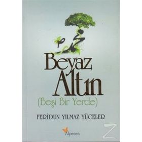 BEYAZ ALTIN BEŞI BIR YERDE - FERIDUN YILMAZ YÜCELER