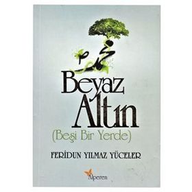 BEYAZ ALTIN BEŞI BIR YERDE - FERIDUN YILMAZ YÜCELER