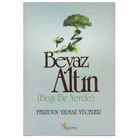 BEYAZ ALTIN BEŞI BIR YERDE - FERIDUN YILMAZ YÜCELER