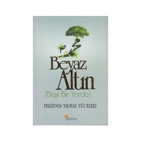 BEYAZ ALTIN BEŞI BIR YERDE - FERIDUN YILMAZ YÜCELER
