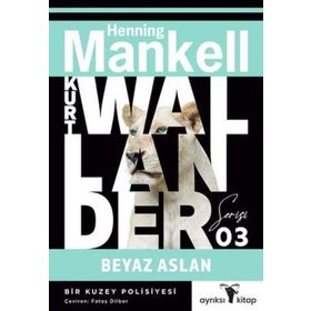 Beyaz Aslan - Kurt Wallander Serisi 3: Bir Kuzey Polisiyesi - Henning Mankell