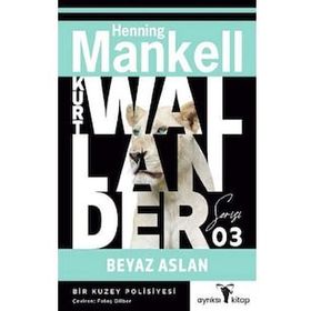 Beyaz Aslan - Kurt Wallander Serisi 3: Bir Kuzey Polisiyesi - Henning Mankell