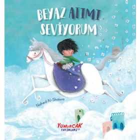 Beyaz Atımı Seviyorum - Nahed Al-Shawa - Yumurcak Yayınları
