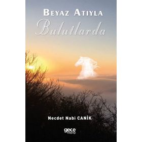 Beyaz Atıyla Bulutlarda - Necdet Nabi Canik - Gece Kitaplığı