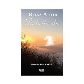 Beyaz Atıyla Bulutlarda - Necdet Nabi Canik - Gece Kitaplığı