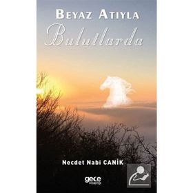 Beyaz Atıyla Bulutlarda - Necdet Nabi Canik - Gece Kitaplığı