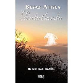 Beyaz Atıyla Bulutlarda - Necdet Nabi Canik - Gece Kitaplığı