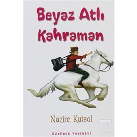 BEYAZ ATLI KAHRAMAN - NAZIRE KUTSAL