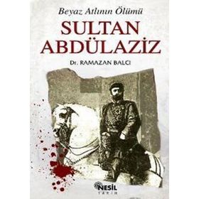 BEYAZ ATLININ ÖLÜMÜ SULTAN ABDÜLAZİZ - RAMAZAN BALCI