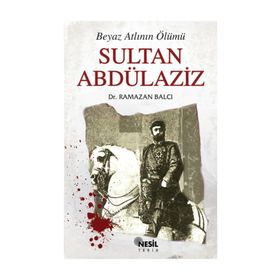 BEYAZ ATLININ ÖLÜMÜ SULTAN ABDÜLAZİZ - RAMAZAN BALCI